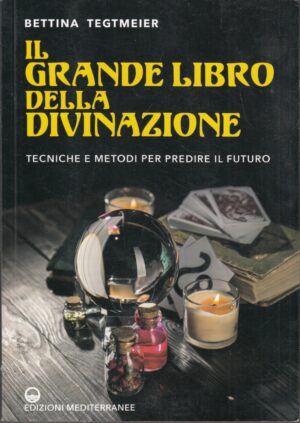 Il grande libro della divinazione di Tegtmeier, Bettina ed. Edizioni Mediterranee