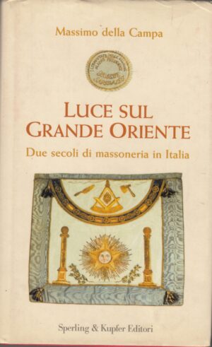 Luce sul Grande Oriente. Due secoli di Massoneria in Italia di Della Campa, Massimo ed. Sperling & Kupfer