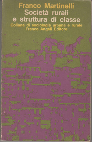 Società rurali e struttura di classe di Franco Martinelli ed. Franco Angeli