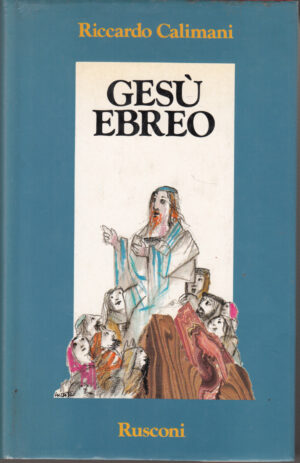 Gesù ebreo di Calimani, Riccardo ed. Rusconi (Prima edizione 1990)