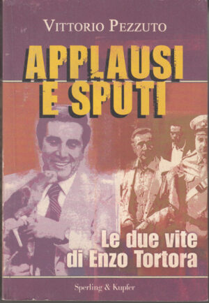 Applausi e sputi. Le due vite di Enzo Tortora di Pezzuto, Vittorio ed. Sperling & Kupfer