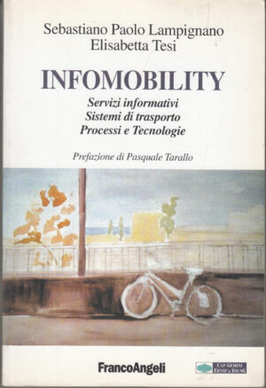 Infomobility. Sistemi informativi, sistemi di trasporto di S. P. Lampignano e E. Tesi ed. Franco Angeli