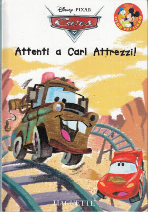 Attenti a Carl Attrezzi! Cars di Disney Pixar. Collana Club del Libro ed. Hachette