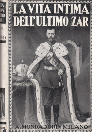 La vita intima dell'ultimo zar a cura di Andrea Damiano ed. Mondadori (1938)
