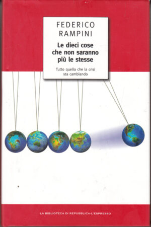 Le dieci cose che non saranno più le stesse di Federico Rampini ed. La Repubblica - L'Espresso