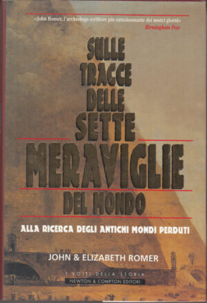 Sulle tracce delle sette meraviglie del mondo di John e Elizabeth Romer ed. Newton Compton
