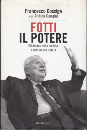 Fotti il potere di Cossiga, Francesco ed. Aliberti