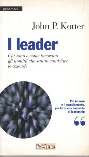 I leader di Kotter, John P. ed. Il Sole 24 Ore