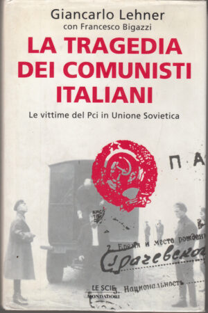 La tragedia dei comunisti italiani di Lehner, Giancarlo ed. Mondadori (Prima edizione 2000)