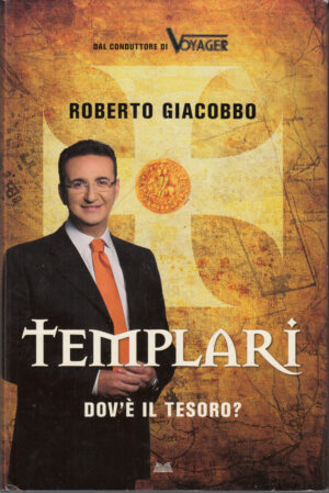 Templari. Dov'è il tesoro? di Giacobbo, Roberto ed. Mondolibri
