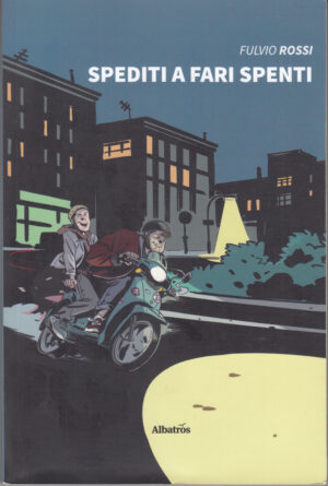 Spediti a fari spenti di Rossi, Fulvio ed. Albatros (Con dedica autografa dell'autore)