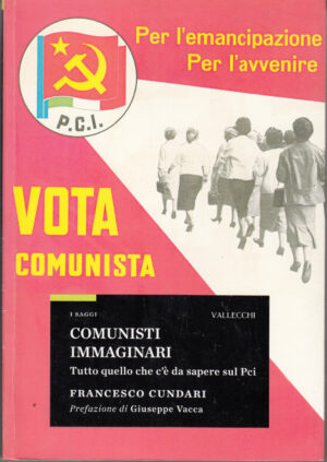 Comunisti immaginari. Tutto quello che c'è da sapere sul PCI di Cundari, Francesco ed. Vallecchi
