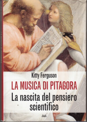 La musica di Pitagora. La nascita del pensiero scientifico di Kitty Ferguson ed. Mondolibri