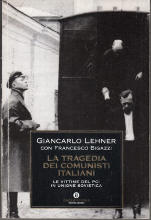 La tragedia dei comunisti italiani di Lehner, Giancarlo ed. Mondadori