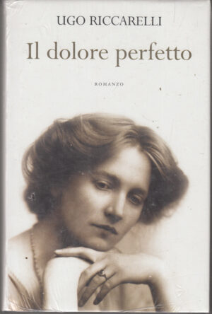 Il dolore perfetto di Ugo Riccarelli ed. Mondolibri