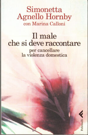 Il male che si deve raccontare per cancellare la violenza domestica di Agnello Hornby, Simonetta ed. Feltrinelli