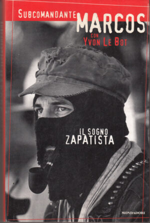 Il sogno zapatista di Yvon Le Bot e Subcomandante Marcos ed. Mondadori (Prima edizione 1997)