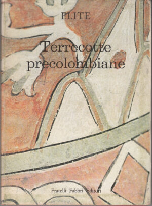 Elite. Terrecotte precolombiane di Franco Monti ed. Fabbri