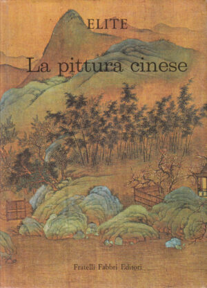 Elite. La pittura cinese: le arti e gli stili in ogni tempo e paese di Mario Bussagli ed. Fabbri