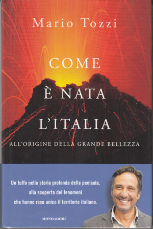 Com'è nata l'Italia. All'origine della grande bellezza di Tozzi, Mario ed. Mondadori