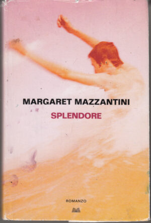 Splendore di Margaret Mazzantini ed. Mondolibri