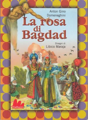 La rosa di Bagdad di Domeneghini Anton Gino. Illustrazioni Libico Marja. SENZA DVD!!! ed. Gallucci