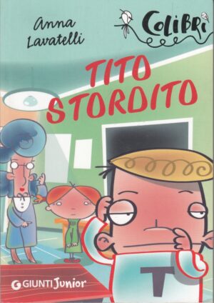 Tito Stordito di Lavatelli, Anna. Illustrazioni Marco Bersani ed. Giunti