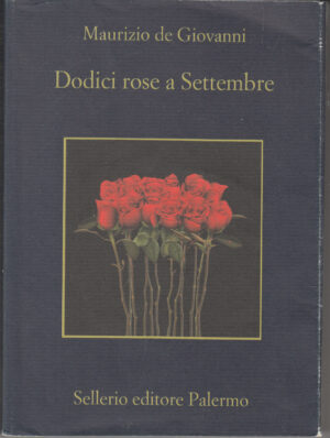Dodici rose a Settembre di De Giovanni, Maurizio ed. Sellerio