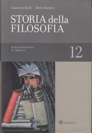 Bibliografia e indici. Storia della Filosofia vol. 12 di Giovanni Reale, Dario Antiseri ed. Bompiani