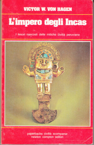 L'Impero degli Incas di Victor W. Von Hagen ed. Newton Compton