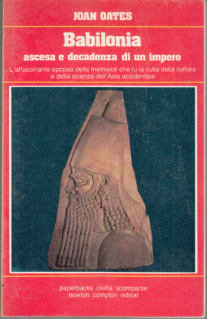 Babilonia ascesa e decadenza di un impero di Joan Oates ed. Newton Compton