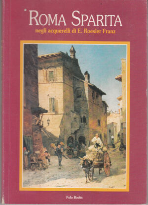 Roma sparita negli acquerelli di E. Roesler Franz di AA. VV. ed. Polo Books