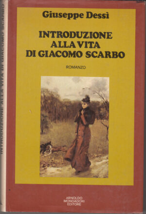 Introduzione alla vita di Giacomo Scarbo di Giuseppe Dessì ed. Mondadori