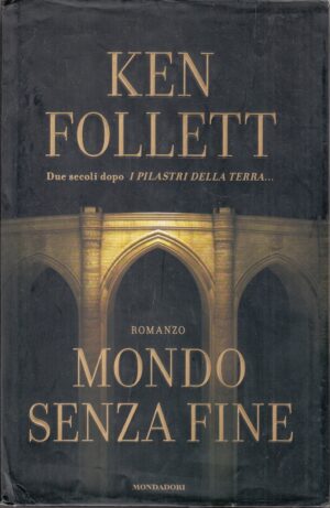 Mondo senza fine di Follett, Ken ed. Mondadori (Prima edizione 2007)