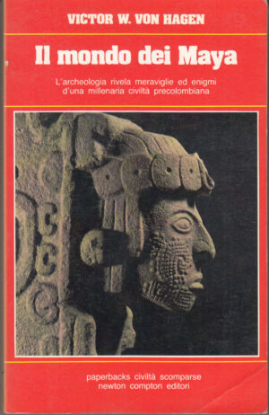 Il mondo dei Maya di Victor W. Von Hagen ed. Newton Compton