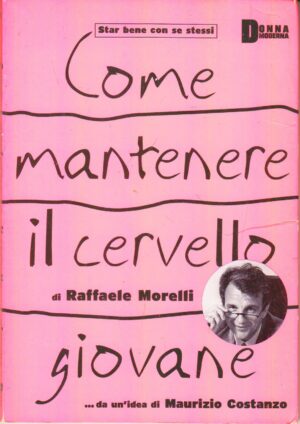 Come mantenere il cervello giovane di Raffaele Morelli ed. Donna Moderna