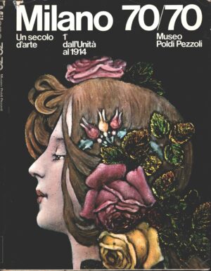 Milano 70/70 volume 1. Un secolo d'Arte ed. Museo Poldi Pezzoli