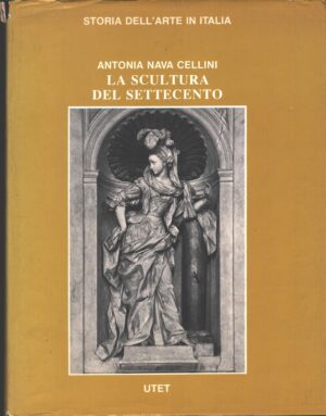 La scultura del Settecento di Antonia Nava Cellini. Storia dell'Arte in Italia ed. UTET