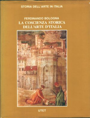 La coscienza storica dell'arte d'Italia di Ferdinando Bologna. Storia dell'Arte in Italia ed. UTET