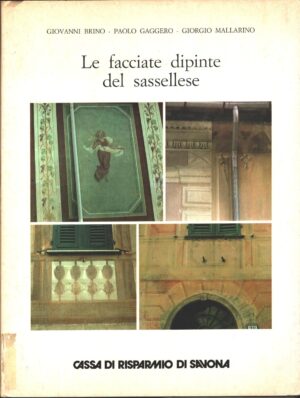 Le facciate dipinte del sassellese di G. Brino, P. Gaggero, G. Mallarino ed. Cassa di Risparmio Savona