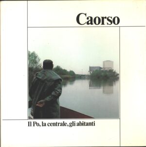 Caorso. Il Po, la centrale, gli abitanti di AA. VV. ed. Tormena Industrie Grafiche