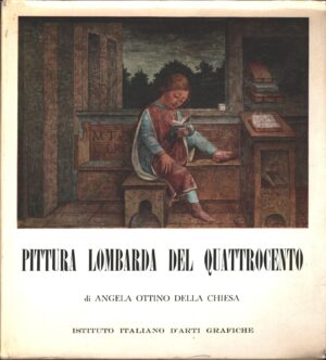 Pittura lombarda del Quattrocento di Angela Ottino Della Chiesa ed. Istituto Italiano d'Arti Grafiche