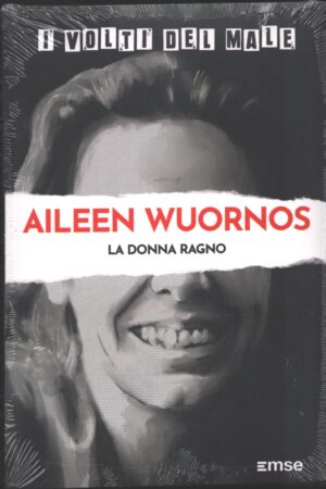 Aileen Wuornos - La donna ragno. I volti del male vol. 22 ed. EMSE