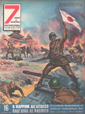 7 Anni di Guerra. Fotostoria n. 16 del 25 Gennaio 1956 (Prima edizione). Il Giappone all'attacco dall'Asia al Pacifico