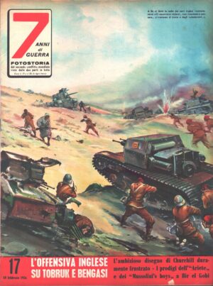 7 Anni di Guerra. Fotostoria n. 17 del 10 Febbraio 1956 (Prima edizione). L'offensiva Inglese su Tobruk e Bengasi