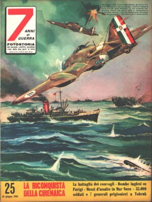 7 Anni di Guerra. Fotostoria n. 25 del 10 Giugno 1956 (Prima edizione). La riconquista della Cirenaica