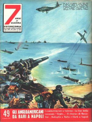 7 Anni di Guerra. Fotostoria n. 49 del 15 Marzo 1957 (Prima edizione). Gli angloamericani da Bari a Napoli