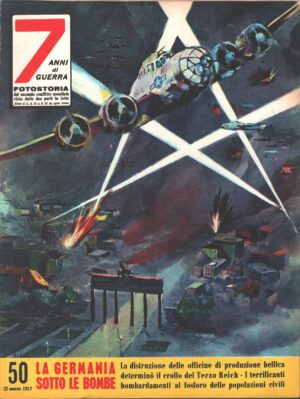 7 Anni di Guerra. Fotostoria n. 50 del 25 Marzo 1957 (Prima edizione). La Germania sotto le bombe