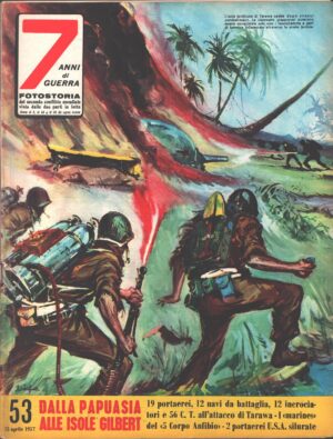 7 Anni di Guerra. Fotostoria n. 53 del 25 Aprile 1957 (Prima edizione). Dalla Papuasia alle Isole Gilbert