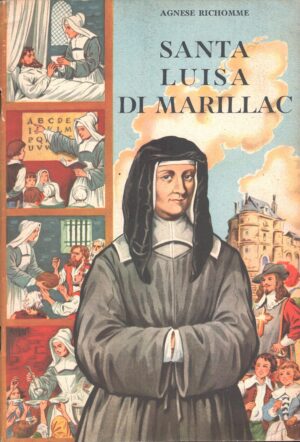 Santa Luisa di Marillac di Agnese Richomme. Illustraz. Robert Rigot ed. Libera Dottrina Cristiana